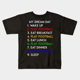 Play Football My Dream Day Soccer Lover Kids T-Shirt